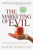 The Marketing Of Evil How Radicals Elitists And Pseudoexperts Sell Us Corruption Disguised As Freedom