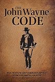 The John Wayne Code Wit Wisdom And Timeless Advice