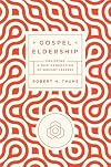 Gospel Eldership: Equipping a New Generation of Servant Leaders
