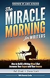 The Miracle Morning For Writers How To Build A Writing Ritual That Increases Your Impact And Your Income Before 8am