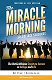 The Miracle Morning For College Students The Notsoobvious Secrets To Success In College And Life