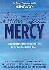 Beautiful Mercy: Experiencing God's unconditional love so we can share it with others