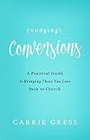 Nudging Conversions: A Practical Guide to Bringing Those You Love Back to the Church (English Edition)