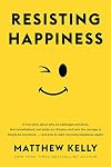 Resisting Happiness