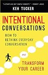 Intentional Conversations: How to Rethink Everyday Conversation and Transform Your Career