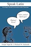 Speak Latin: First Steps Toward Conversation in the Classroom (LAETA)