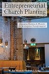Entrepreneurial Church Planting: Engaging Business and Mission for Marketplace Transformation