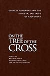 On the Tree of the Cross: Georges Florovsky and the Patristic Doctrine of Atonement