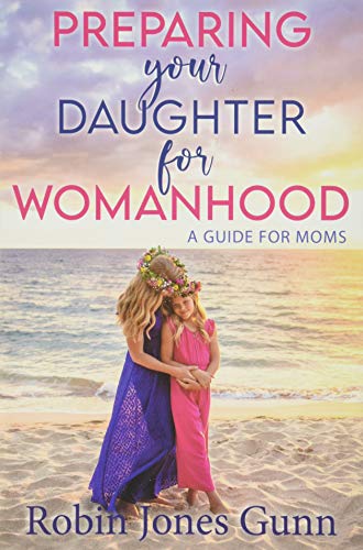 Preparing Your Daughter For Womanhood: A Guide For Moms book cover
