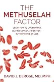 The Methuselah Factor Learn How To Live Sharper Leaner Longer And Betterin Thirty Days Or Less