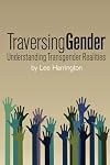 Traversing Gender: Understanding Transgender Realities
