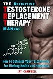 The Definitive Testosterone Replacement Therapy Manual How To Optimize Your Testosterone For Lifelong Health And Happiness