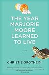 The Year Marjorie Moore Learned to Live