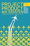 Project to Product: How to Survive and Thrive in the Age of Digital Disruption with the Flow Framework