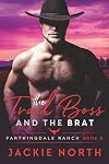 The Trail Boss and the Brat: A Gay M/M Cowboy Romance (Farthingdale Ranch Book 6)