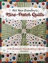 Not Your Grandma's Nine-Patch Quilts: Ten Modern Quilts from One Classic Block