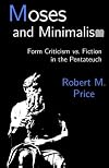 Moses and Minimalism: Form Criticism vs. Fiction in the Pentateuch