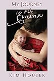 My Journey With Emma A Memoir Of Healing Hope And Truth