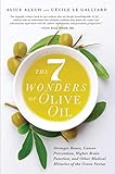 The 7 Wonders Of Olive Oil Stronger Bones Cancer Prevention Higher Brain Function And Other Medical Miracles Of The Green Nectar