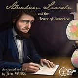 Abraham Lincoln And The Heart Of America The Jim Weiss Audio Collection