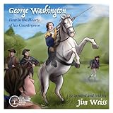George Washington First In The Hearts Of His Countrymen The Jim Weiss Audio Collection