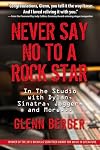 Never Say No To A Rock Star: In the Studio with Dylan, Sinatra, Jagger and More...