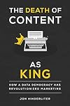 The Death of Content As King: How a Data Democracy Has Revolutionized Marketing
