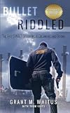 Bullet Riddled: The First S.W.A.T. Officer Inside Columbine...and Beyond