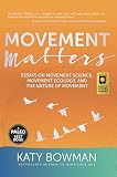 Movement Matters Essays On Movement Science Movement Ecology And The Nature Of Movement