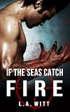 If The Seas Catch Fire