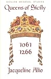 Queen of Sicily 1061-1266: The Queen's Consort, Regent and Regnant of the Norman-Swabian Era of the Kingdom of Sicily