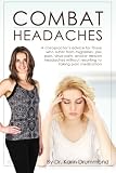 Combat Headaches A Chiropractors Advice For Those Who Suffer From Migraines Jaw Pain Sinus Pain Andor Tension Headaches Combat Disease Volume 2