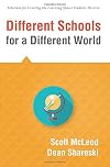 Different Schools for a Different World (School Improvement for 21st Century Skills, Global Citizenship, and Deeper Learning) (Solutions for Creating the Learning Spaces Students Deserve))