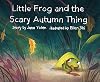 Little Frog and the Scary Autumn Thing