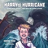 Harry And The Hurricane A Boy Faces Terror And Finds The Power Of Love