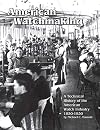 American watchmaking : a technical history of the American watch industry, 1850-1930