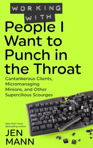 Working with People I Want to Punch in the Throat book cover