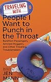Traveling with People I Want to Punch in the Throat