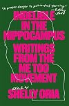 Indelible in the Hippocampus: Writings from the Me Too Movement