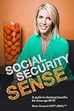 Social Security Sense A Guide To Claiming Benefits For Those Age 6070