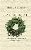 Hallelujah: Cultivating Advent Traditions With Handel's Messiah