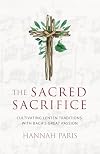 The Sacred Sacrifice: Cultivating Lenten Traditions with Bach's Great Passion (Advent and Lent Devotions with Great Music)