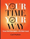 Your Time, Your Way: Time Well Managed, Life Well Lived