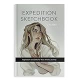Expedition Sketchbook Inspiration And Skills For Your Artistic Journey