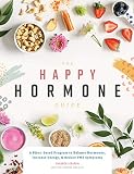 The Happy Hormone Guide A Plantbased Program To Balance Hormones Increase Energy Reduce Pms Symptoms