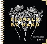 Florals By Hand: How to Draw and Design Modern Floral Projects
