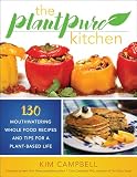 The Plantpure Kitchen 130 Mouthwatering Whole Food Recipes And Tips For A Plantbased Life