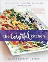 The Colorful Kitchen: Simple Plant-Based Recipes for Vibrancy, Inside and Out