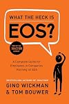 What the Heck Is EOS?: A Complete Guide for Employees in Companies Running on EOS