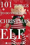 101 Things To Do With Your Christmas Elf